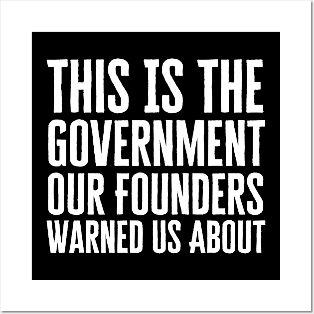 This Is The Government Our Founders Warned Us About Wall Art by HobbyAndArt